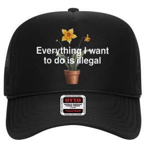 Everything I Want To Do Is Illegal Flower High Crown Mesh Back Trucker Hat