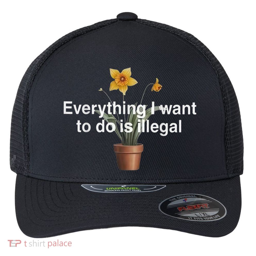 Everything I Want To Do Is Illegal Flower Flexfit Unipanel Trucker Cap