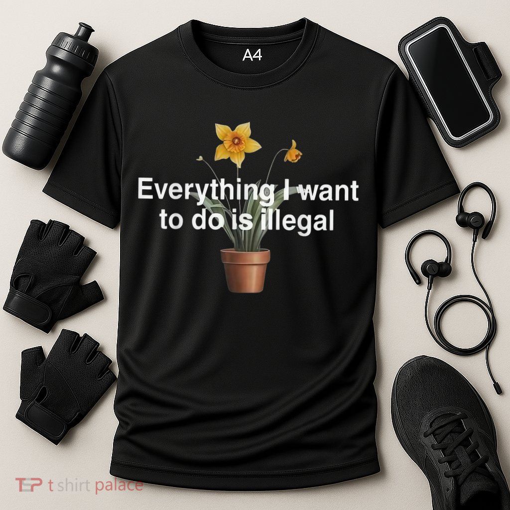 Everything I Want To Do Is Illegal Flower Performance Shirt