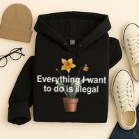 Everything I Want To Do Is Illegal Flower Hoodie