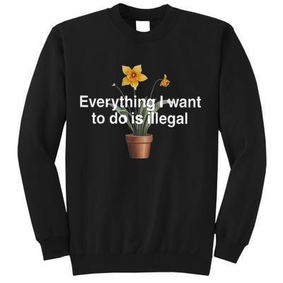 Everything I Want To Do Is Illegal Flower Sweatshirt