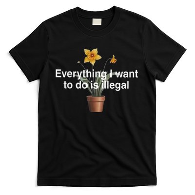 Everything I Want To Do Is Illegal Flower T-Shirt