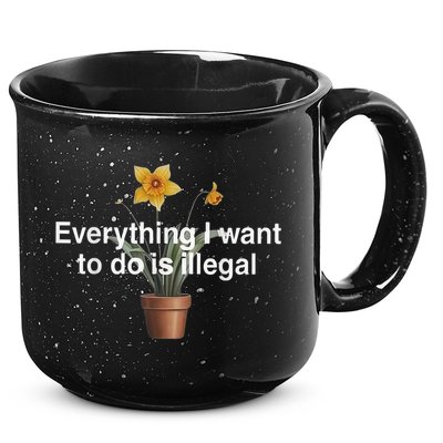 Everything I Want To Do Is Illegal Flower 15oz Campfire Ceramic Mug