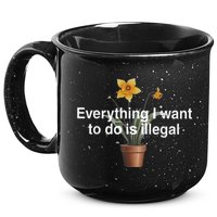 Everything I Want To Do Is Illegal Flower 15oz Campfire Ceramic Mug