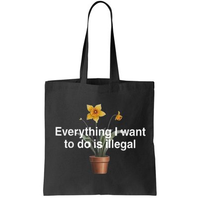 Everything I Want To Do Is Illegal Flower Bag