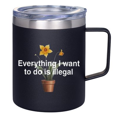 Everything I Want To Do Is Illegal Flower 12oz Stainless Steel Coffee Mug