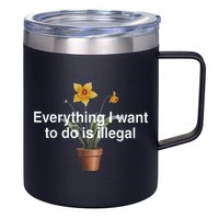 Everything I Want To Do Is Illegal Flower 12oz Stainless Steel Coffee Mug