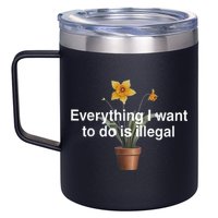 Everything I Want To Do Is Illegal Flower 12oz Stainless Steel Coffee Mug