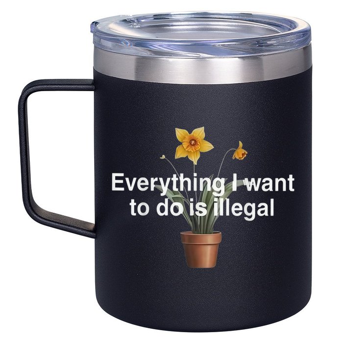 Everything I Want To Do Is Illegal Flower 12oz Stainless Steel Coffee Mug