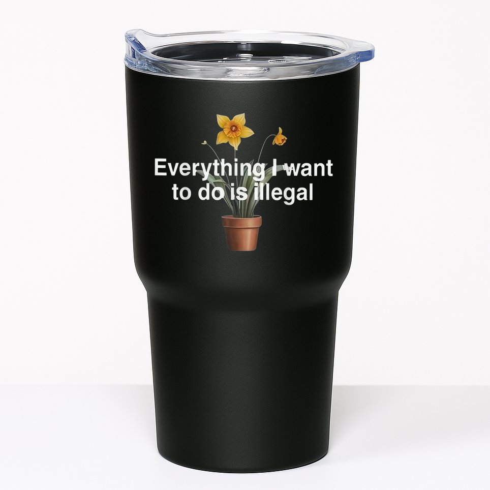 Everything I Want To Do Is Illegal Flower Tumbler