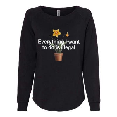 Everything I Want To Do Is Illegal Flower Womens California Wash Sweatshirt