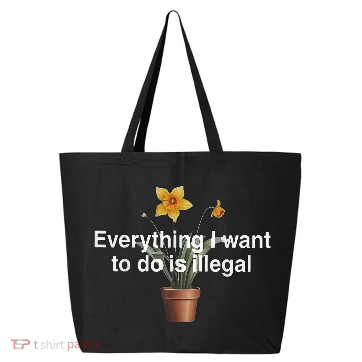 Everything I Want To Do Is Illegal Flower 25L Jumbo Tote