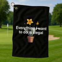 Everything I Want To Do Is Illegal Flower Golf Towel