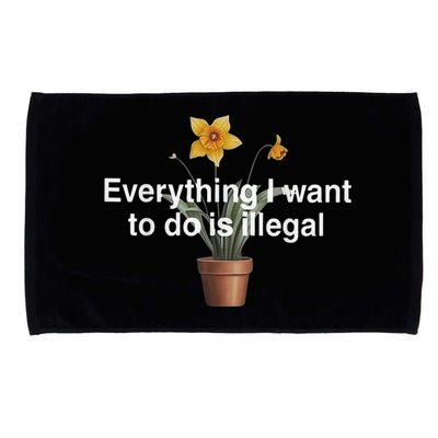 Everything I Want To Do Is Illegal Flower Microfiber Hand Towel