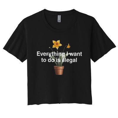 Everything I Want To Do Is Illegal Flower Women's Crop Top Tee