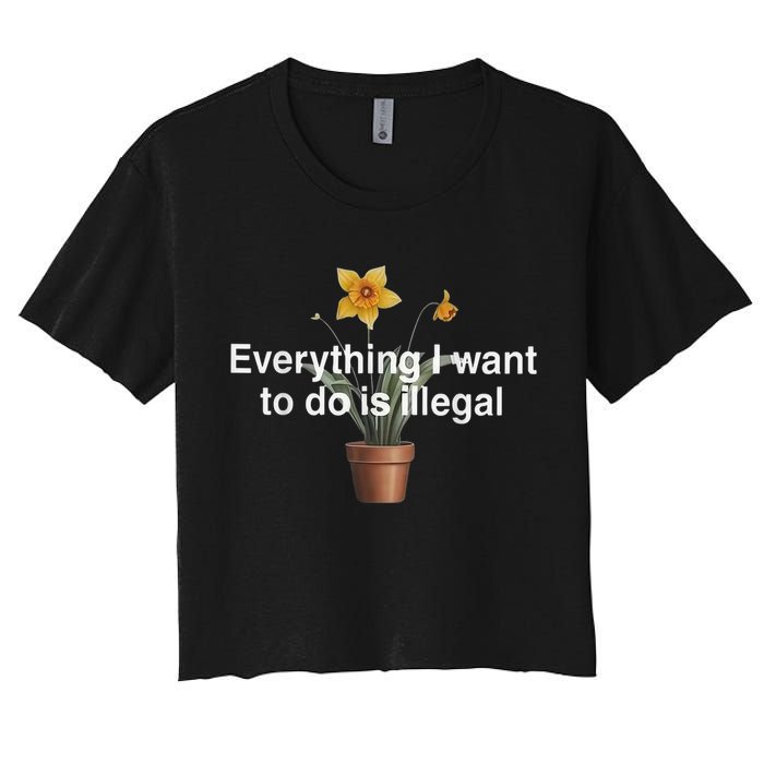 Everything I Want To Do Is Illegal Flower Crop Top