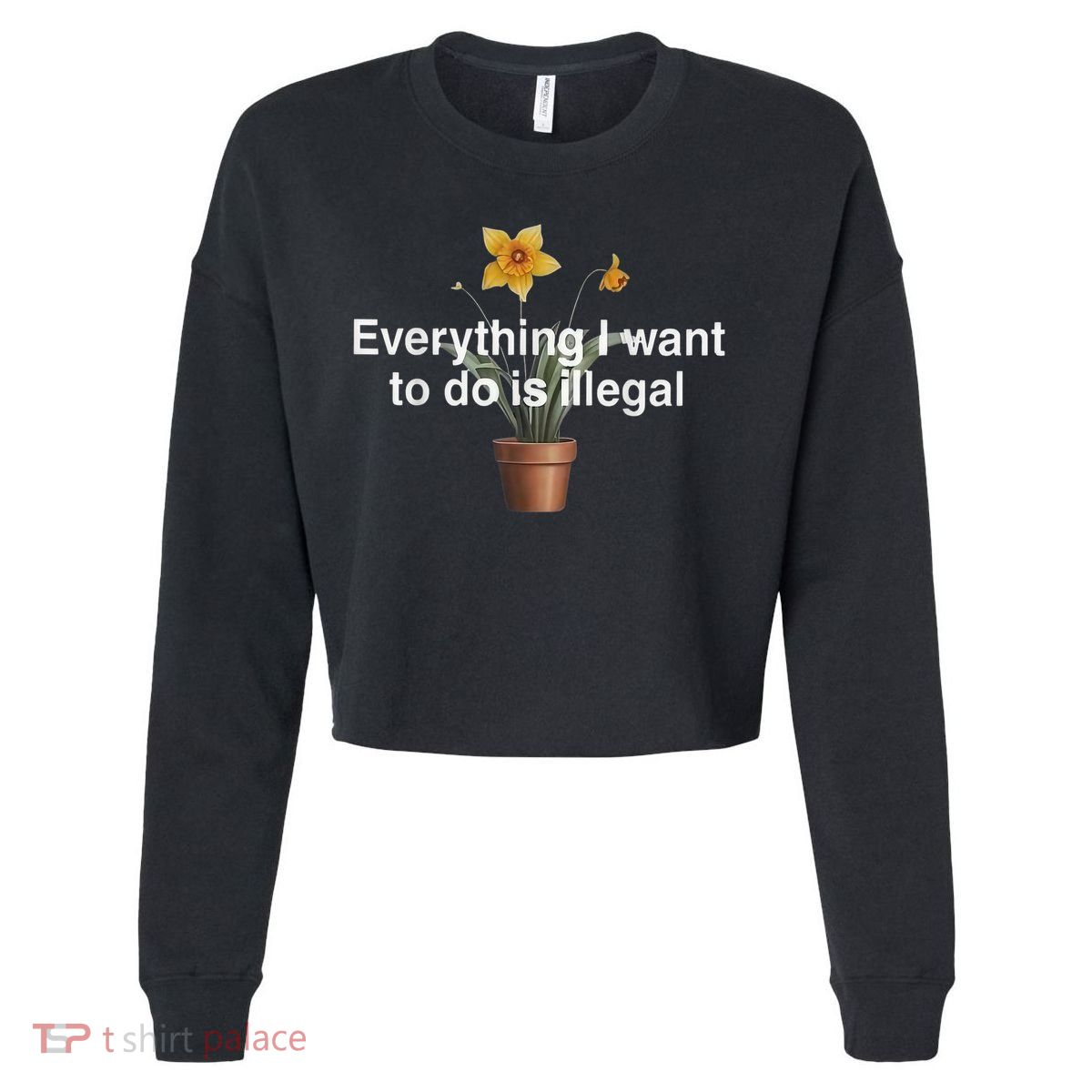 Everything I Want To Do Is Illegal Flower Cropped Pullover Crew