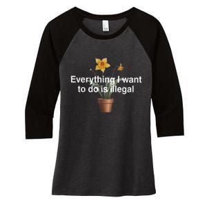 Everything I Want To Do Is Illegal Flower Women's Tri-Blend 3/4-Sleeve Raglan Shirt