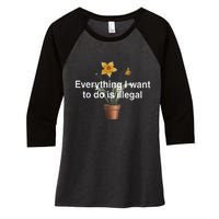 Everything I Want To Do Is Illegal Flower Women's Tri-Blend 3/4-Sleeve Raglan Shirt