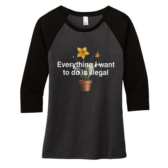 Everything I Want To Do Is Illegal Flower Women's Tri-Blend 3/4-Sleeve Raglan Shirt