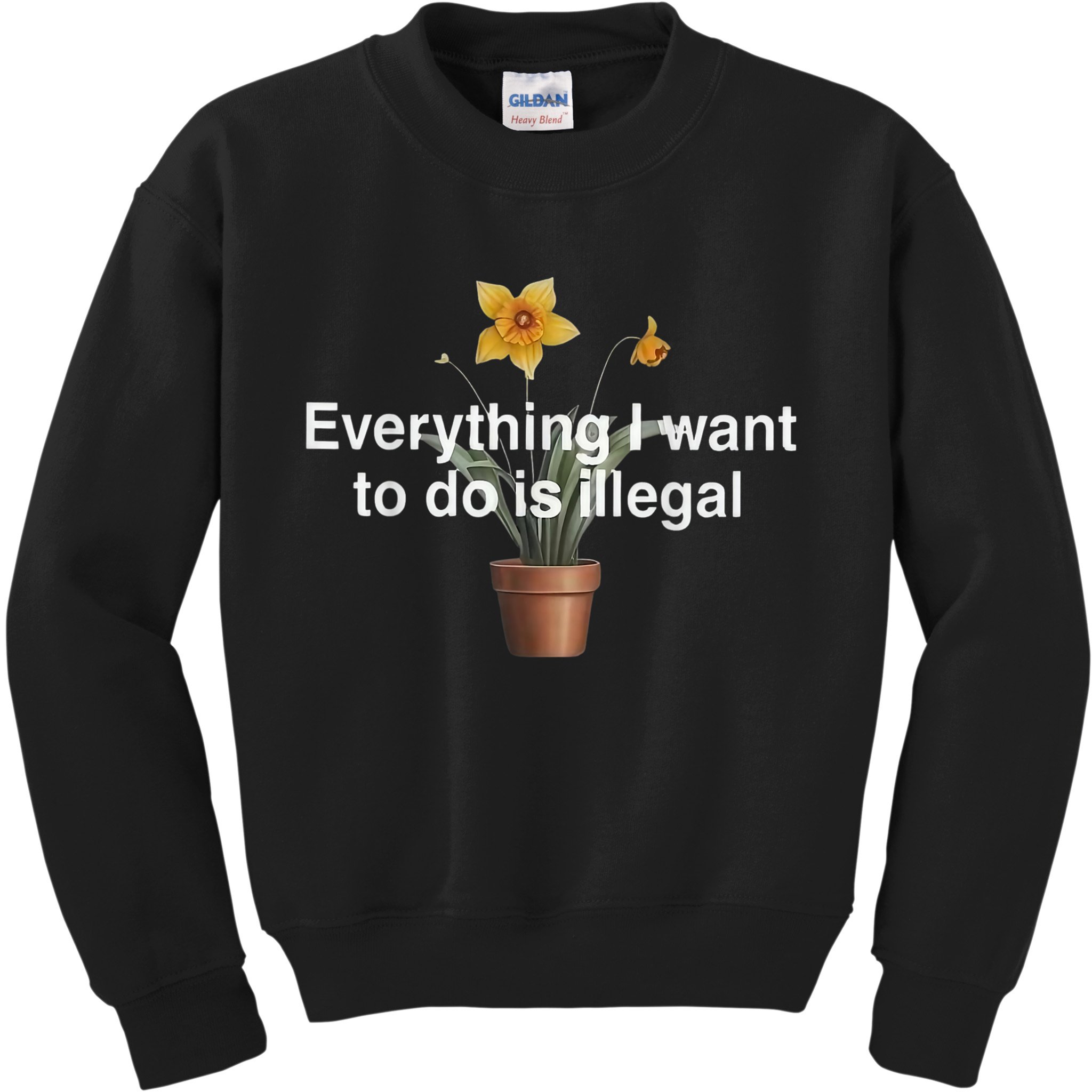 Everything I Want To Do Is Illegal Flower Kids Sweatshirt