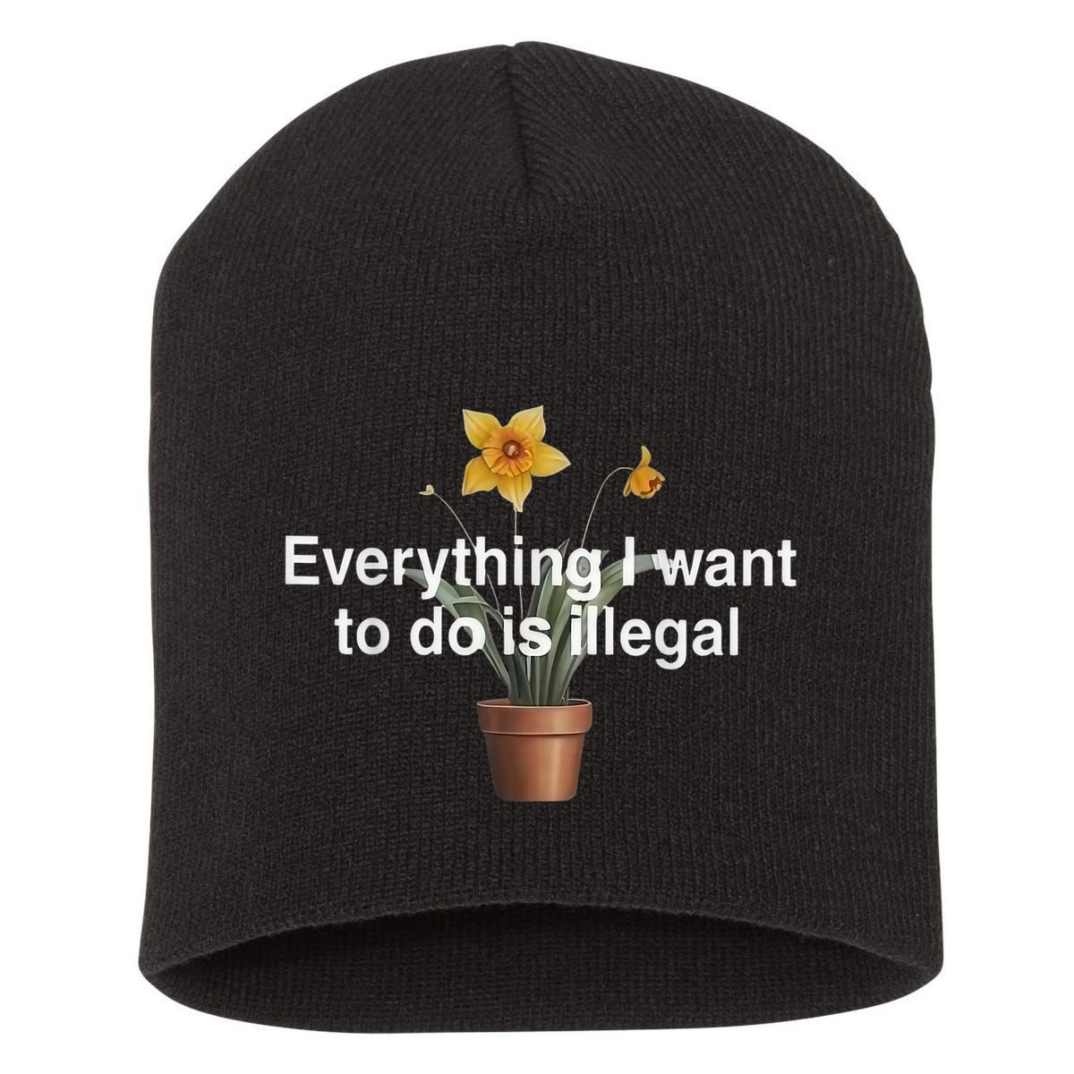 Everything I Want To Do Is Illegal Flower Short Acrylic Beanie
