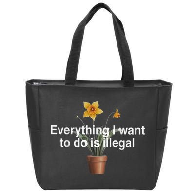 Everything I Want To Do Is Illegal Flower Zip Tote Bag