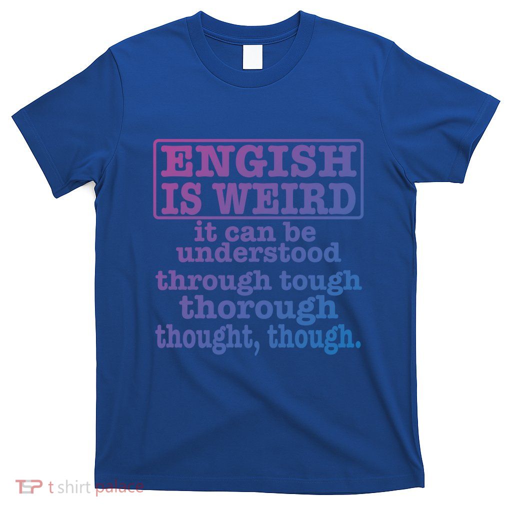English Is Weird Gift T-Shirt