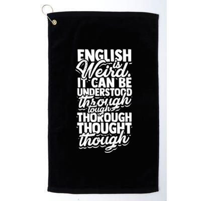 English Is Weird It Can Be Understood Vocabulary Teacher Great Gift Platinum Collection Golf Towel