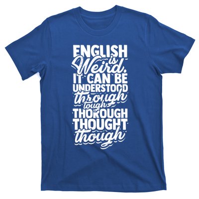 English Is Weird It Can Be Understood Vocabulary Teacher Great Gift T-Shirt