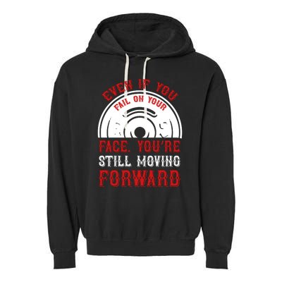 Even If You Fail On Your Face You're Still Moving Forward Garment-Dyed Fleece Hoodie