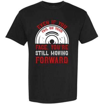 Even If You Fail On Your Face You're Still Moving Forward Garment-Dyed Heavyweight T-Shirt