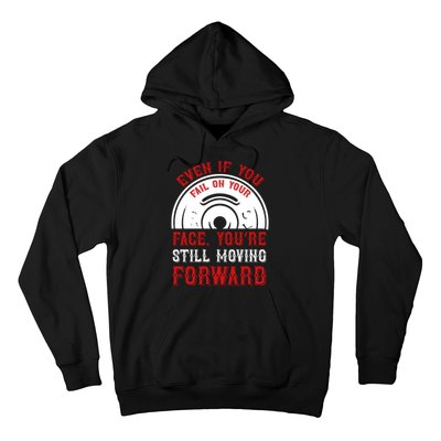 Even If You Fail On Your Face You're Still Moving Forward Hoodie