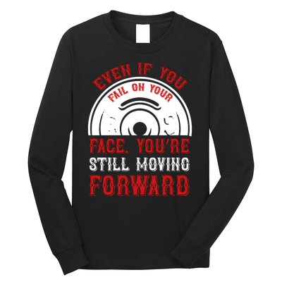 Even If You Fail On Your Face You're Still Moving Forward Long Sleeve Shirt