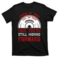 Even If You Fail On Your Face You're Still Moving Forward T-Shirt