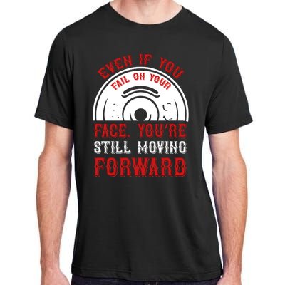 Even If You Fail On Your Face You're Still Moving Forward Adult ChromaSoft Performance T-Shirt