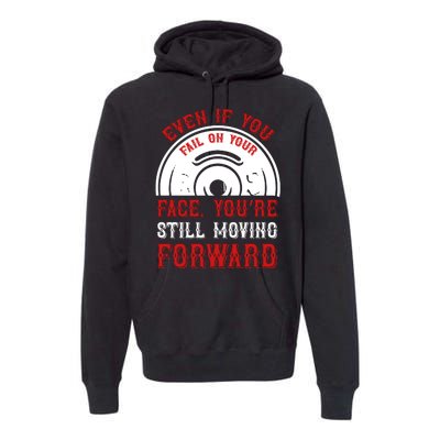 Even If You Fail On Your Face You're Still Moving Forward Premium Hoodie