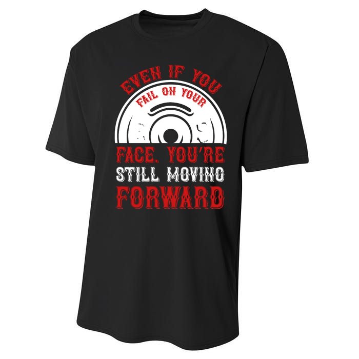 Even If You Fail On Your Face You're Still Moving Forward Performance Sprint T-Shirt