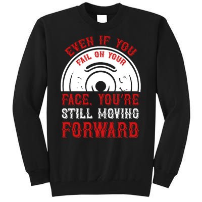 Even If You Fail On Your Face You're Still Moving Forward Tall Sweatshirt