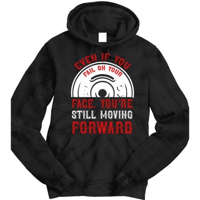 Even If You Fail On Your Face You're Still Moving Forward Tie Dye Hoodie