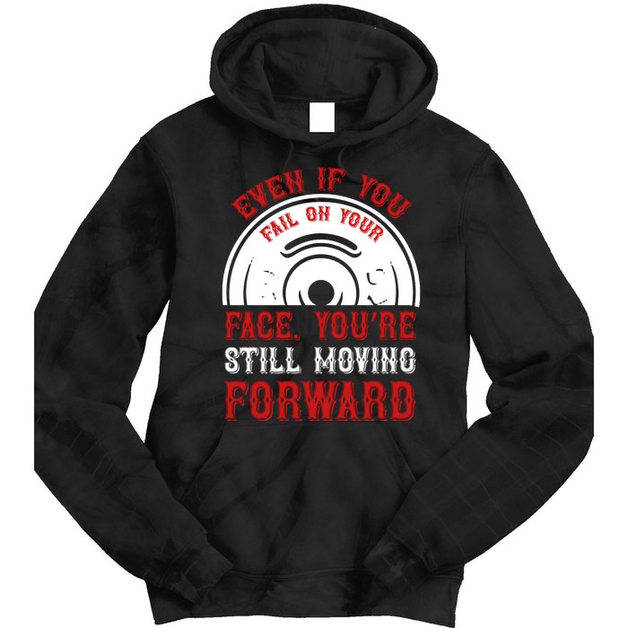 Even If You Fail On Your Face You're Still Moving Forward Tie Dye Hoodie