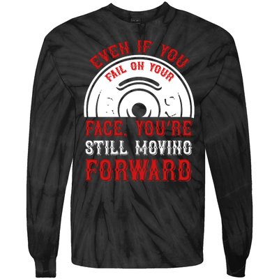 Even If You Fail On Your Face You're Still Moving Forward Tie-Dye Long Sleeve Shirt