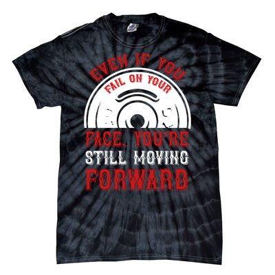 Even If You Fail On Your Face You're Still Moving Forward Tie-Dye T-Shirt