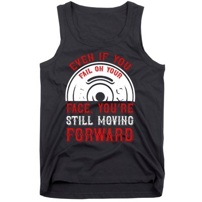 Even If You Fail On Your Face You're Still Moving Forward Tank Top