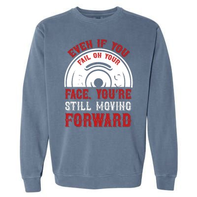 Even If You Fail On Your Face You're Still Moving Forward Garment-Dyed Sweatshirt