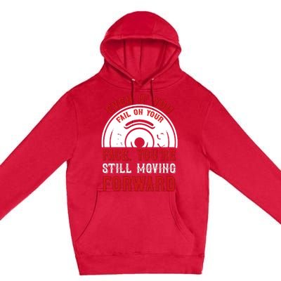 Even If You Fail On Your Face You're Still Moving Forward Premium Pullover Hoodie