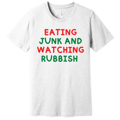 Eating Junk And Watching Rubbish Premium T-Shirt