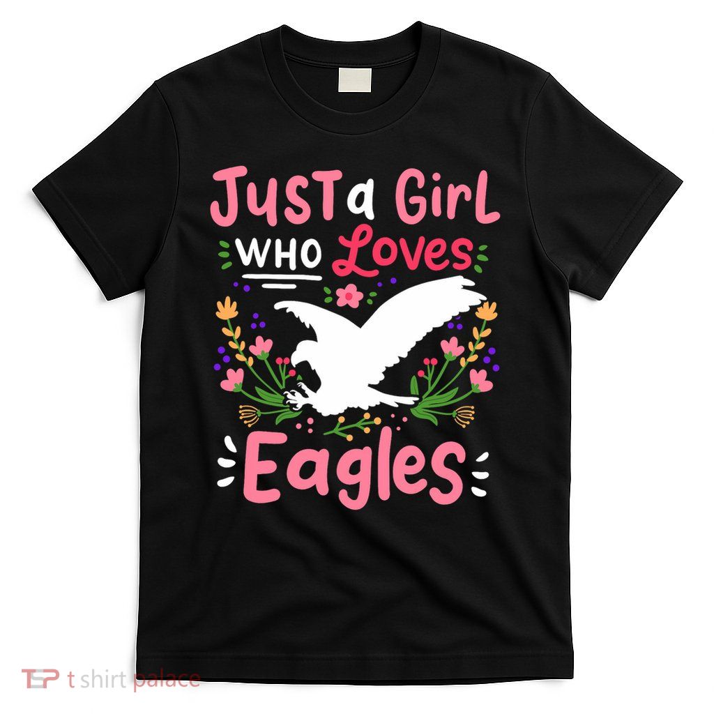Eagle Just A Girl Who Loves Gift For Eagle Lovers T-Shirt