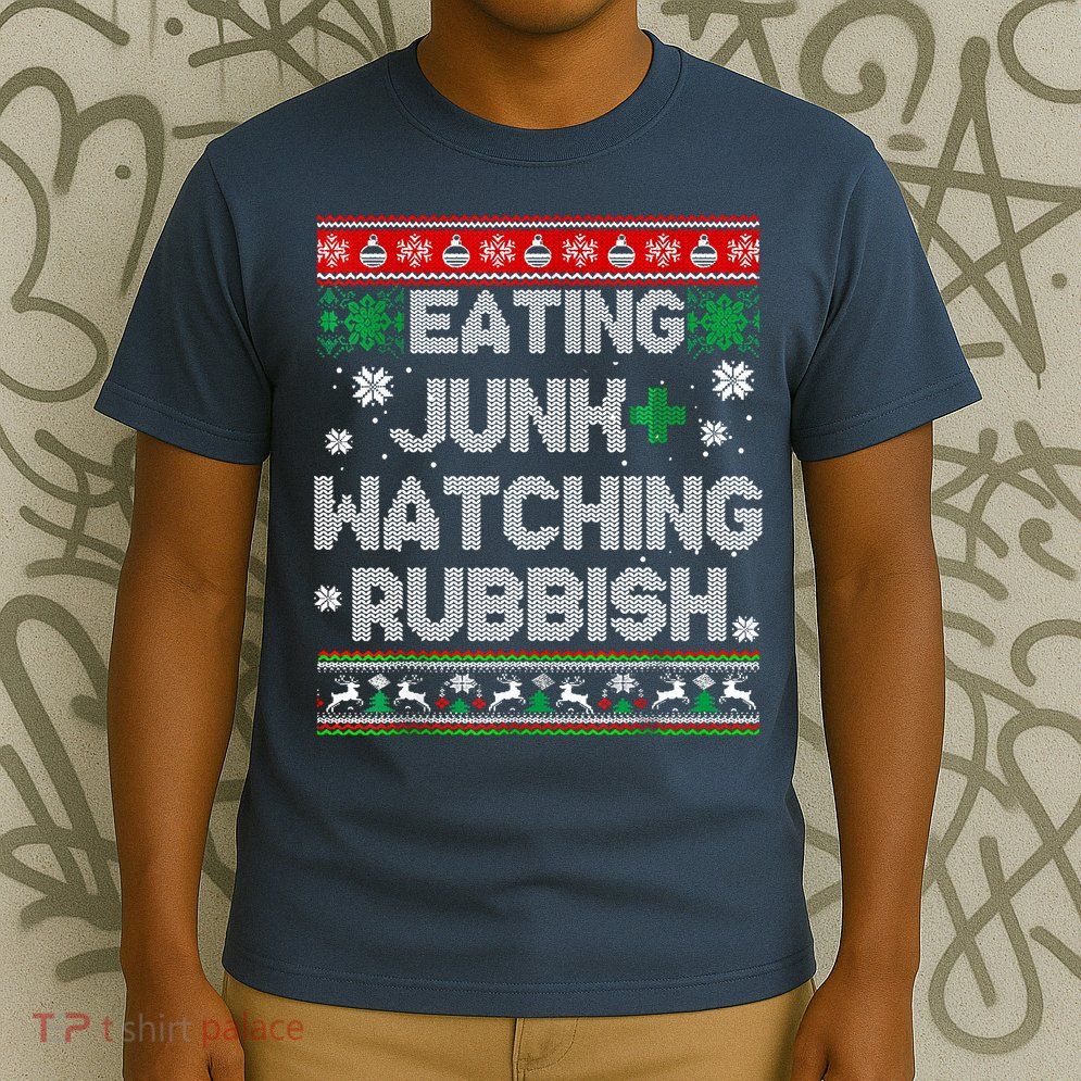 Eating Junk And Watching Rubbish Ugly Christmas Sweaters T-Shirt