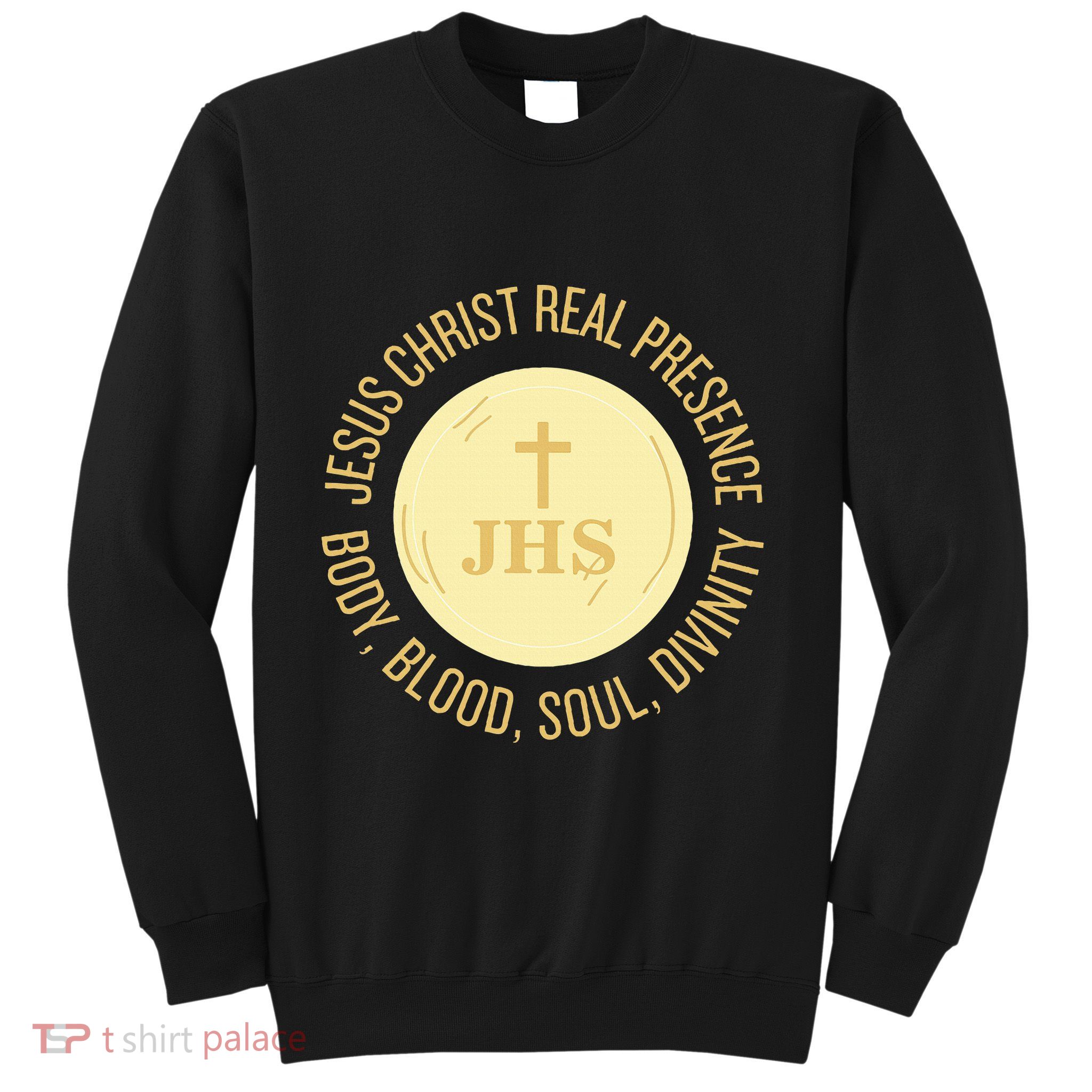 Eucharist Jesus Christ Presence Body Blood Soul Divinity Sweatshirt